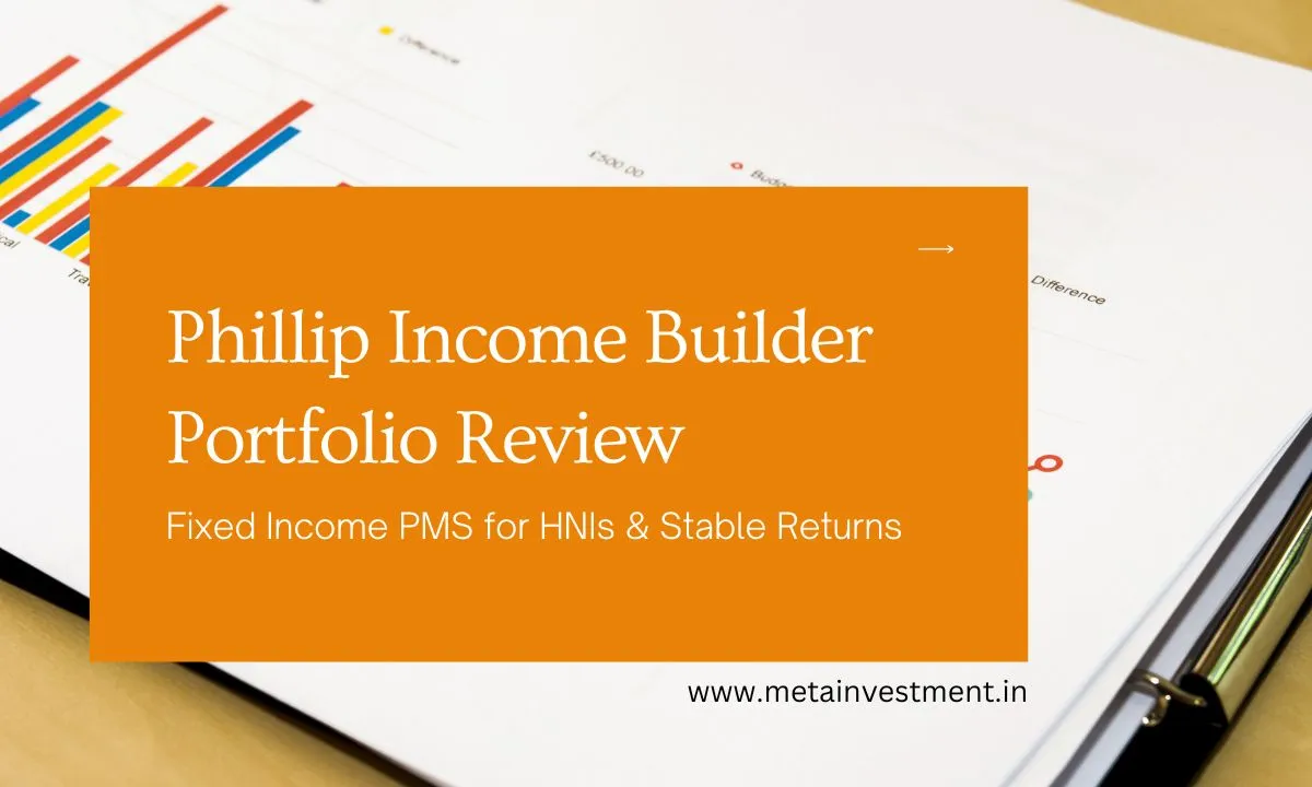 Phillip Income Builder Portfolio Review: Fixed Income PMS for HNIs & Stable Returns
