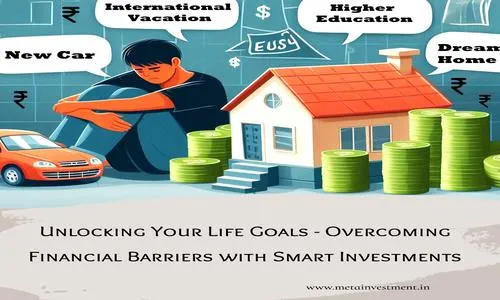 Unlocking Your Life Goals - Overcoming Financial Barriers with Smart Investments