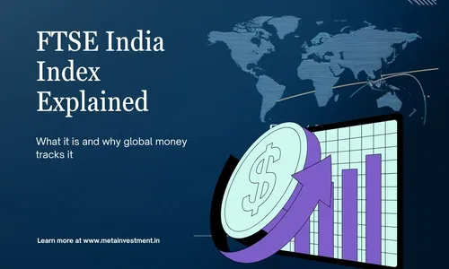 FTSE India Index Explained: What It Is & Why It Matters Now
