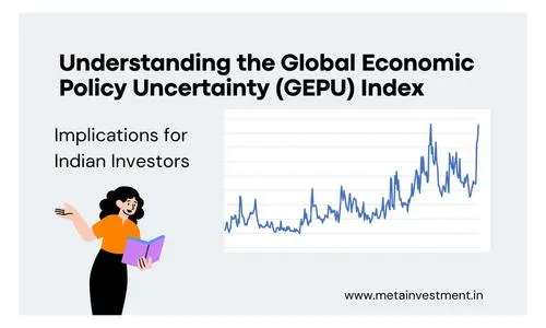 Understanding the Global Economic Policy Uncertainty (GEPU) Index: Implications for Indian Investors