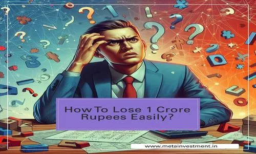 How To Lose 1 Crore Rupees