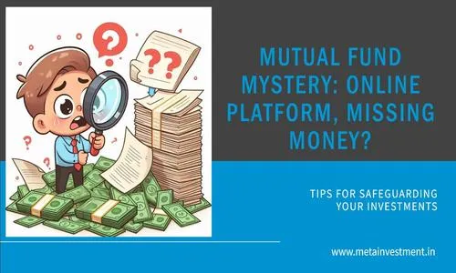 Mutual Fund Mystery: Online Platform, Missing Money?