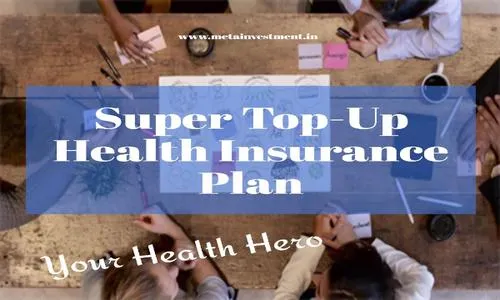 Why a Super Top-Up Plan Can Be Your Healthcare Hero in India?