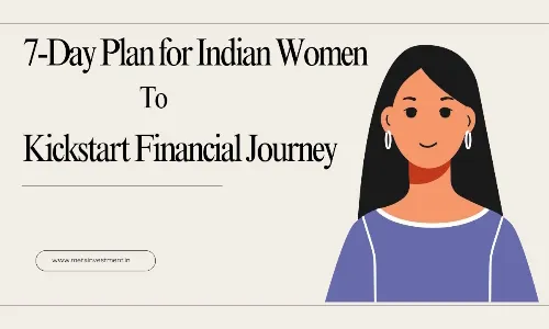 7-Day Plan for Indian Women to Kickstart Their Financial Journey: From Scarcity to Abundance